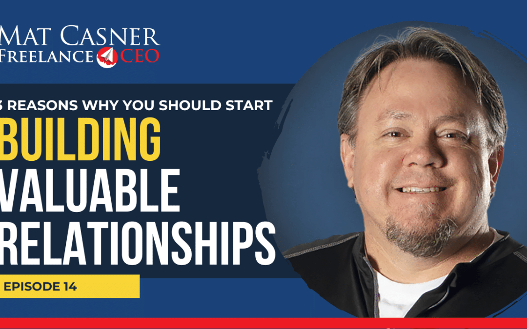 Ep. 14. – 3 Reasons why you should start building valuable relationships