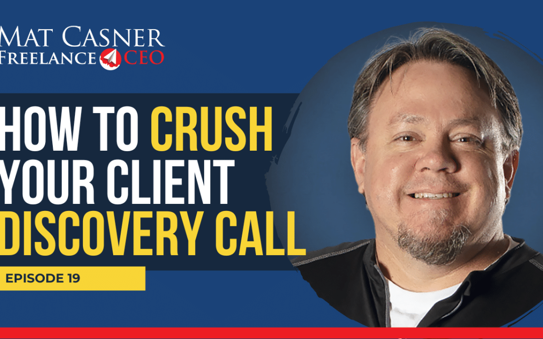 Ep. 19. How To Crush Your Client Discovery Call