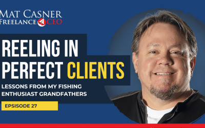 Ep. 27. Reeling In Perfect Clients: Fishing Lessons From My Grandfathers